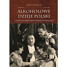 Alkoholowe dzieje Polski. Czasy Wielkiej Wojny i II Rzeczpospolitej
