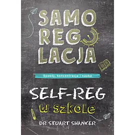 Samoregulacja w szkole. SELF-REG. Spokój, koncentracja, nauka