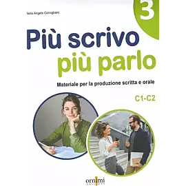 Piu scrivo piu parlo (C1-C2) Materiale per la produzione scritta e orale in italiano 3