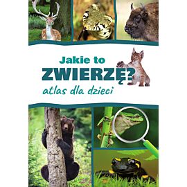 Jakie to zwierzę? atlas dla dzieci