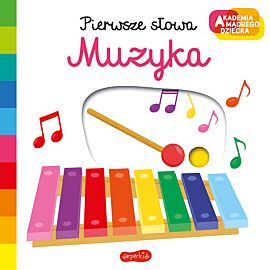 Muzyka. Akademia mądrego dziecka. Pierwsze słowa