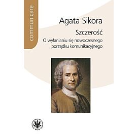 Szczerość. O wyłanianiu się nowoczesnego porządku komunikacyjnego