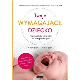 Twoje wymagające dziecko high-need baby od narodzin do piątego roku życia