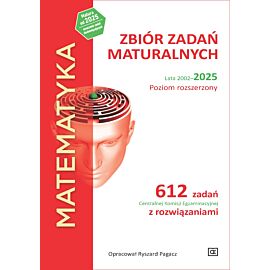 MATEMATYKA Zbiór zadań maturalnych Lata 2002–2025 Poziom rozszerzony 612 zadań CKE z rozwiązaniami