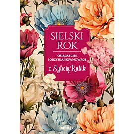 Sielski rok. Osiągaj cele i odzyskaj równowagę z Sylwią Kubik