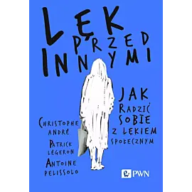 Lęk przed innymi. Jak radzić sobie z lękiem społecznym