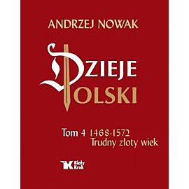 Dzieje Polski. Tom 4 Trudny złoty wiek 1468-1572