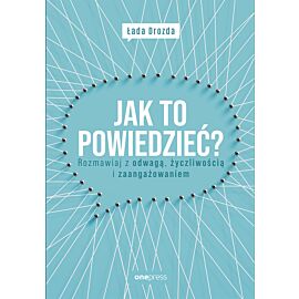 Jak to powiedzieć? Rozmawiaj z odwagą, życzliwością i zaangażowaniem (e-book)