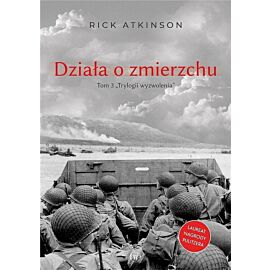 Działa o zmierzchu. Wojna w europie zachodniej 1944-1945. Trylogia wyzwolenia. Tom 3