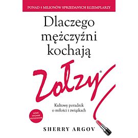 Dlaczego mężczyźni kochają zołzy. Kultowy poradnik o miłości i związkach