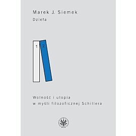 Dzieła. Tom 2 Wolność i utopia w myśli filozoficznej Schillera