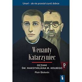 Wenanty katarzyniec oczami św. Maksymiliana m. Kolbego