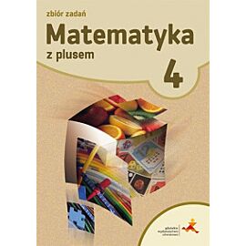 Matematyka z plusem zbiór zadań dla klasy 4 szkoła podstawowa