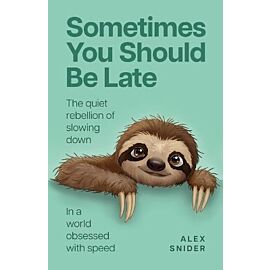 Sometimes You Should Be Late. The quiet rebellion of slowing down in a world obsessed with speed