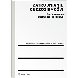 Zatrudnianie cudzoziemców Aspekty prawne, pracownicze i podatkowe