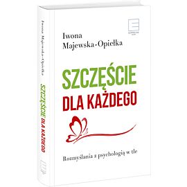 Szczęście dla każdego. Rozmyślania z psychologią w tle