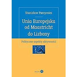Unia Europejska od Maastricht do Lizbony