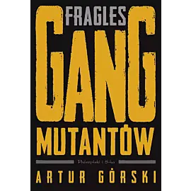 Fragles. Gang Mutantów