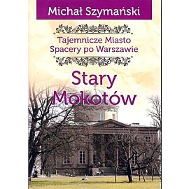 Tajemnicze miasto. Stary Mokotów / Ciekawe Miejsca