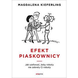 Efekt piaskownicy. Jak szefować żeby roboty nie zabrały ci roboty