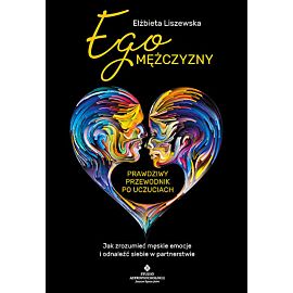 Ego mężczyzny - prawdziwy przewodnik po uczuciach