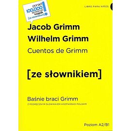 Cuentos de Grimm / Baśnie braci Grimm z podręcznym słownikiem hiszpańsko-polskim poziom A2-B1