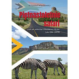 Piętnastoletnie safari, czyli jak pokochać Południową Afrykę. Lata 1986–2000