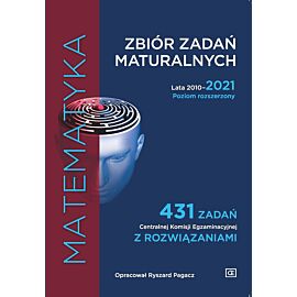 Matematyka zbiór zadań maturalnych lata 2010–2021 poziom rozszerzony 431 zadań centralnej komisji egzaminacyjnej z rozwiązaniami