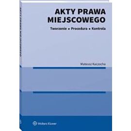 Akty prawa miejscowego Tworzenie procedura i kontrola