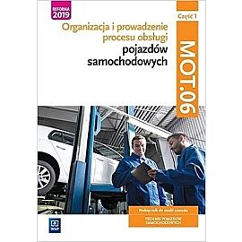 Organizacja i prowadzenie procesu obsługi pojazdów samochodowych kwalifikacja mot. 06 podręcznik do nauki zawodu technik pojazdów samochodowych. Część 1 szkoły ponadpodstawowe