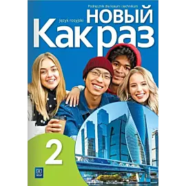 Nowe język rosyjski kak raz podręcznik 2 liceum i technikum edycja 2023