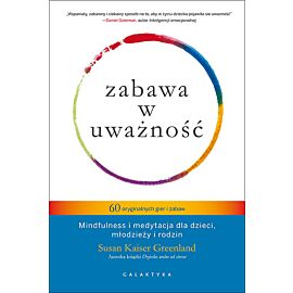 Zabawa w uważność 60 oryginalnych gier i zabaw mindfulness i medytacja dla dzieci młodzieży i rodzin