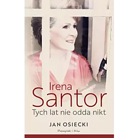 Irena Santor. Tych lat nie odda nikt
