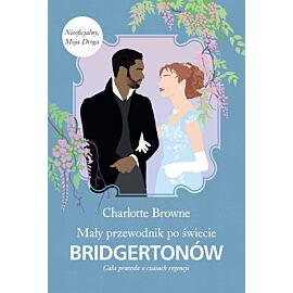 Mały przewodnik po świecie Bridgertonów. Cała prawda o czasach regencji /Bridgertonowie (e-book)
