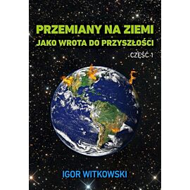 Przemiany na Ziemi jako wrota do przyszłości. Część 1