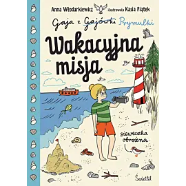 Wakacyjna misja. Gaja z Gajówki. Tom 3