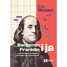 Benjamin Franklin i ja. W poszukiwaniu recepty na długie i użyteczne życie