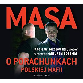 Masa o porachunkach polskiej mafii. Jarosław Sokołowski „Masa” w rozmowie z Arturem Górskim (audiobook MP3)