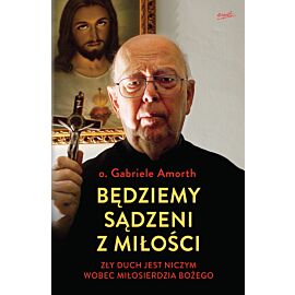 Będziemy sądzeni z miłości zły duch jest niczym wobec miłosierdzia bożego
