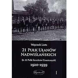 21 Pułk Ułanów Nadwiślańskich (b. 11 Pułk Strzelców Granicznych) 1920-1939. Tom 1