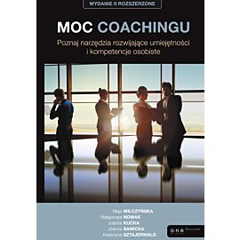 Moc coachingu. Poznaj narzędzia rozwijające umiejętności i kompetencje osobiste. Wydanie II rozszerzone (audiobook MP3)