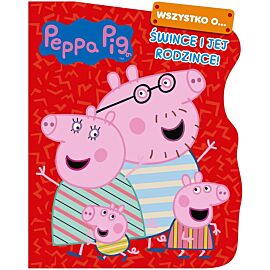Peppa Pig. Wszystko o… Śwince i jej rodzince!