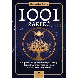 1001 zaklęć. Kompletna księga skutecznych zaklęć, dzięki którym szybko spełnisz każde swoje pragnien