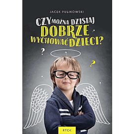 Czy można dzisiaj dobrze wychować dzieci?