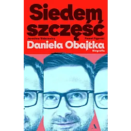 Siedem szczęść Daniela Obajtka. Biografia