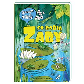 Opowiem ci mamo co robią żaby
