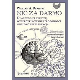 Nic za darmo. Dlaczego przyczyną wyspecyfikowanej złożoności musi być inteligencja