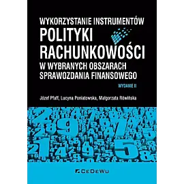 Wykorzystanie instrumentów polityki rachunkowości w wybranych obszarach sprawozdania finansowego