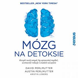 Mózg na detoksie. Oczyść swój umysł, by sprawniej myśleć, wzmocnić relacje i znaleźć szczęście (audiobook MP3)