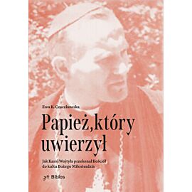 Papież, który uwierzył. Jak Karol Wojtyła przekonał Kościół do kultu Bożego Miłosierdzia